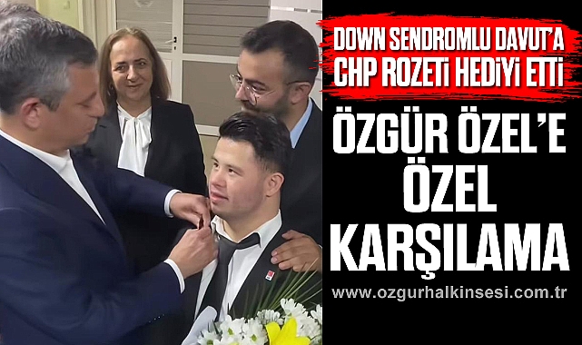 ÖZGÜR ÖZEL’E ÖZEL KARŞILAMA