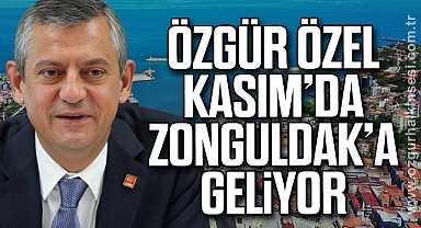 ÖZGÜR ÖZEL KASIM’DA ZONGULDAK’A GELİYOR