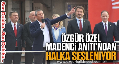 Özgür Özel Madenci Anıtı'ndan Halka Sesleniyor