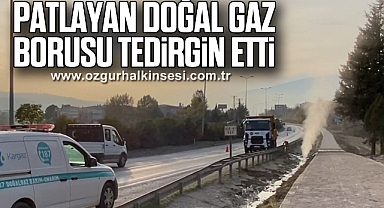 Patlayan doğal gaz borusu tedirgin etti