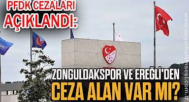 PFDK CEZALARI AÇIKLANDI: ZONGULDAKSPOR VE EREĞLİ'DEN CEZA ALAN VAR MI?