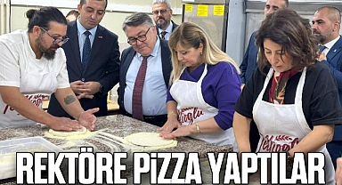 REKTÖRE PİZZA YAPTILAR