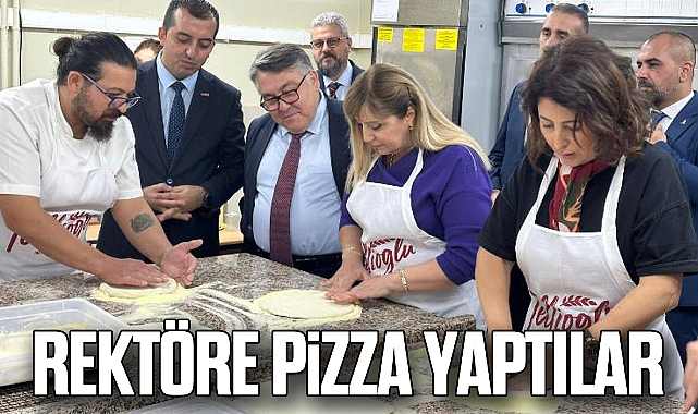 REKTÖRE PİZZA YAPTILAR
