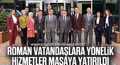 Roman Vatandaşlara Yönelik Hizmetler Masaya Yatırıldı