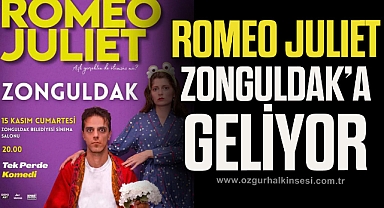 ROME JULIET ZONGULDAK'A GELİYOR