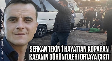 Serkan Tekin'i hayattan koparan kazanın görüntüleri ortaya çıktı