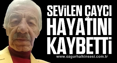SEVİLEN ÇAYCI HAYATINI KAYBETTİ