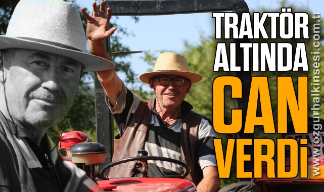 TRAKTÖR ALTINDA CAN VERDİ