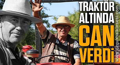TRAKTÖR ALTINDA CAN VERDİ