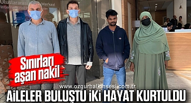Sınırları aşan nakil: Aileler buluştu, iki hayat kurtuldu
