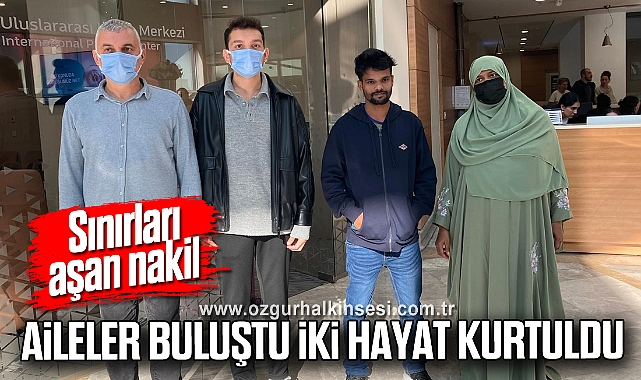 Sınırları aşan nakil: Aileler buluştu, iki hayat kurtuldu