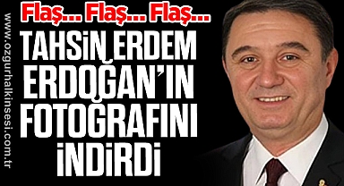TAHSİN ERDEM, ERDOĞAN'IN FOTOĞRAFINI İNDİRDİ