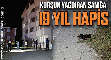 Tartıştığı komşularına kurşun yağdıran sanığa 19 yıl hapis cezası