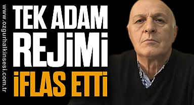 TEK ADAM REJİMİ İFLAS ETTİ