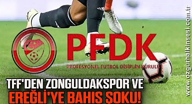 TFF'den Zonguldakspor ve Ereğli'ye Bahis Şoku!