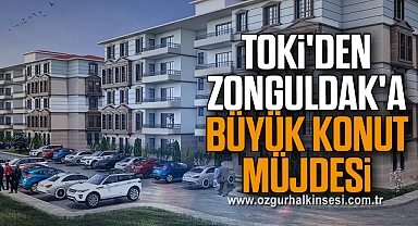 TOKİ'den Zonguldak'a Büyük Konut Müjdesi
