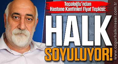 Topaloğlu'ndan Hastane Kantinleri Fiyat Tepkisi: 