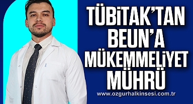 TÜBİTAK’tan BEUN’a Mükemmeliyet Mührü