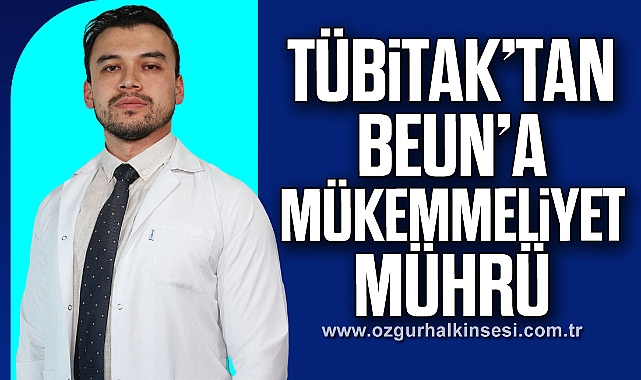 TÜBİTAK’tan BEUN’a Mükemmeliyet Mührü