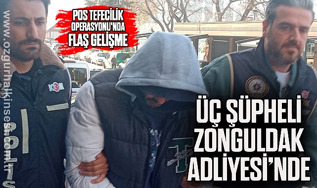 Üç Şüpheli Zonguldak Adliyesi’nde