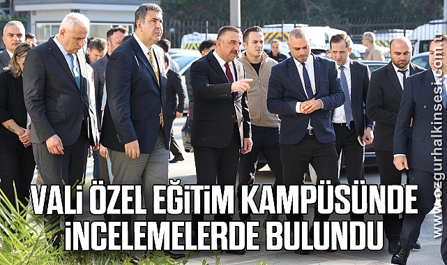 Vali Özel Eğitim Kampüsünde incelemelerde bulundu