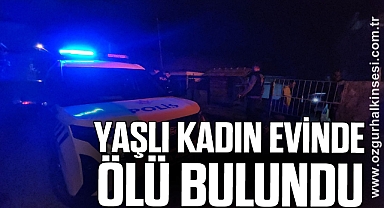 YAŞLI KADIN EVİNDE ÖLÜ BULUNDU