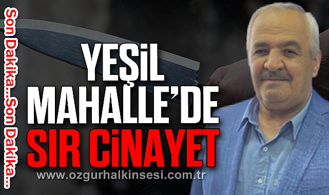 Yeşil Mahalle’de Sır Cinayet