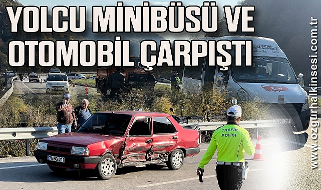 Yolcu minibüsü ve otomobil çarpıştı