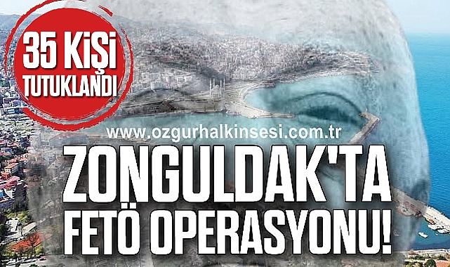 Zonguldak'ta FETÖ operasyonu: 35 kişi tutuklandı
