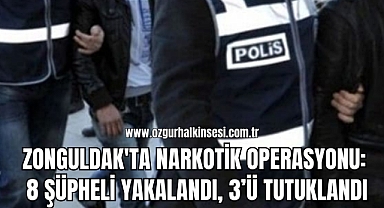 Zonguldak'ta Narkotik Operasyonu: 8 şüpheli yakalandı, 3’ü tutuklandı
