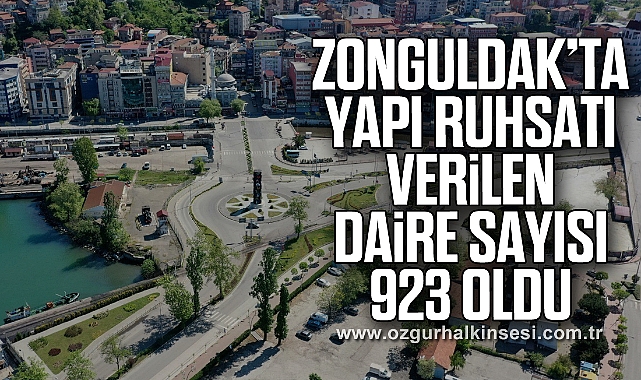 Zonguldak’ta yapı ruhsatı verilen daire sayısı 923 oldu