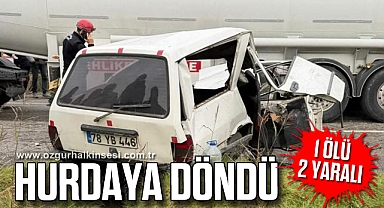 1 ÖLÜ, 2 YARALI: HURDAYA DÖNDÜ
