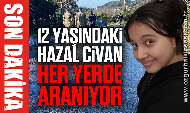 12 yaşındaki Hazal Civan her yerde aranıyor