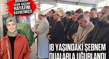 18 Yaşındaki Şebnem Dualarla Uğurlandı