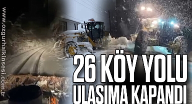 26 köy yolu ulaşıma kapandı