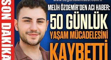  50 Günlük Yaşam Mücadelesini Kaybetti