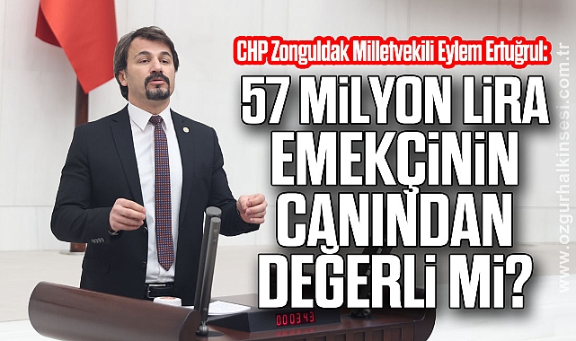 57 Milyon Lira Emekçinin Canından Değerli mi?