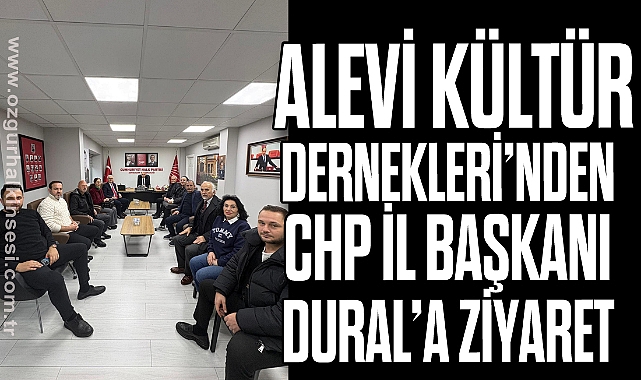 Alevi Kültür Dernekleri’nden CHP İl Başkanı Dural’a Ziyaret