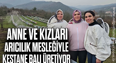 Anne ve kızları arıcılık mesleğiyle kestane balı üretiyor
