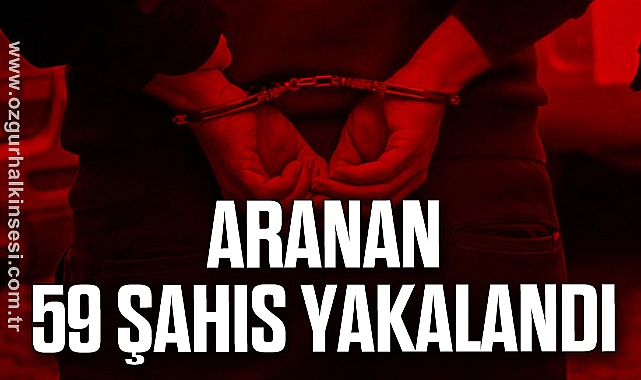Aranan 59 Şahıs Yakalandı