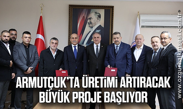 Armutçuk’ta Üretimi Artıracak Büyük Proje Başlıyor