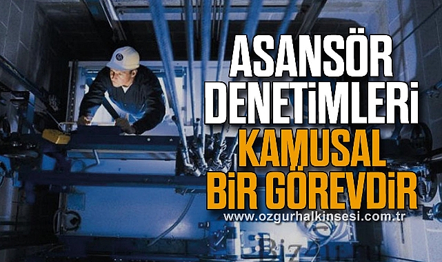 ASANSÖR DENETİMLERİ KAMUSAL BİR GÖREVDİR