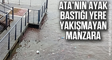 ATA'NIN AYAK BASTIĞI YERE YAKIŞMAYAN MANZARA