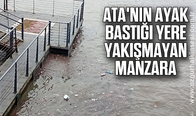 ATA'NIN AYAK BASTIĞI YERE YAKIŞMAYAN MANZARA