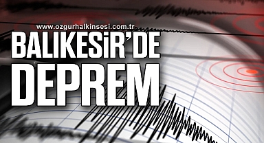 BALIKESİR'DE DEPREM!
