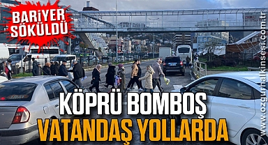 BARİYER SÖKÜLDÜ: KÖPRÜ BOMBOŞ VATANDAŞ YOLLARDA
