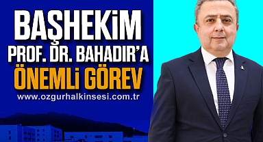 Başhekim Prof. Dr. Bahadır’a Ulusal Düzeyde Önemli Görev