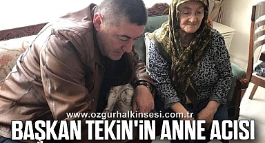 BAŞKAN TEKİN'İN ANNE ACISI