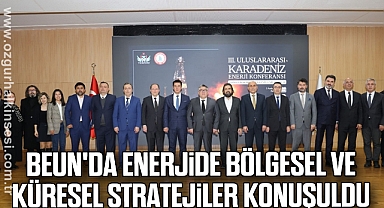 BEUN'da Enerjide Bölgesel ve Küresel Stratejiler Konuşuldu