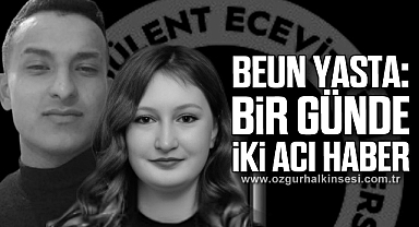 BEUN YASTA: Bir Günde İki Acı Haber